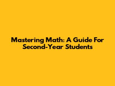 Mastering Math: A Guide For Second-Year Students