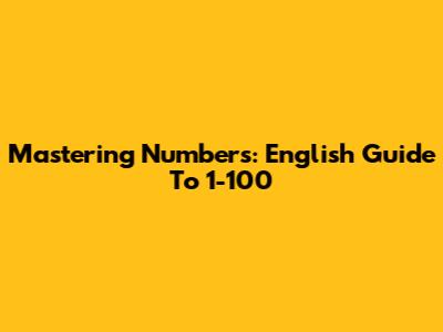 Mastering Numbers: English Guide To 1-100