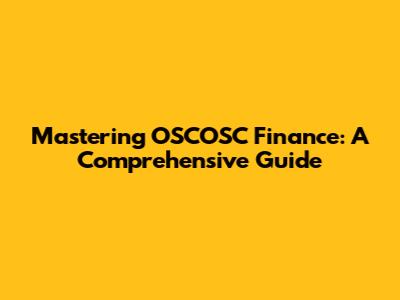 Mastering OSCOSC Finance: A Comprehensive Guide