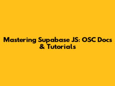 Mastering Supabase JS: OSC Docs & Tutorials