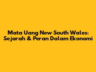 Mata Uang New South Wales: Sejarah & Peran Dalam Ekonomi