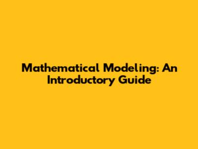 Mathematical Modeling: An Introductory Guide