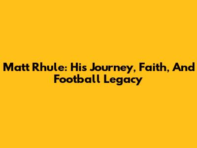 Matt Rhule: His Journey, Faith, And Football Legacy