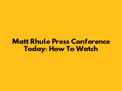 Matt Rhule Press Conference Today: How To Watch