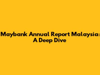Maybank Annual Report Malaysia: A Deep Dive