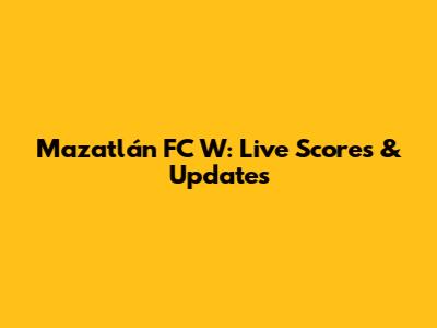 Mazatlán FC W: Live Scores & Updates