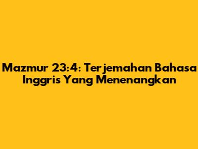 Mazmur 23:4: Terjemahan Bahasa Inggris Yang Menenangkan