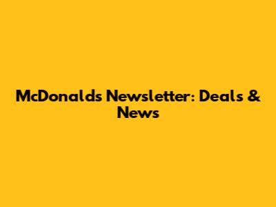 McDonald's Newsletter: Deals & News