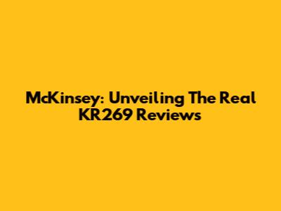 McKinsey: Unveiling The Real KR269 Reviews