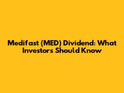 Medifast (MED) Dividend: What Investors Should Know