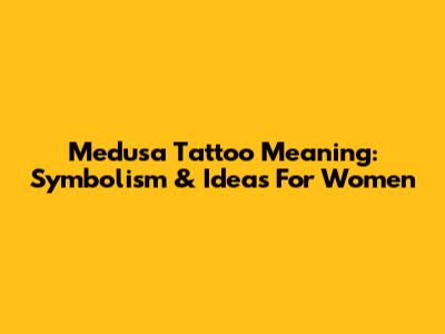 Medusa Tattoo Meaning: Symbolism & Ideas For Women