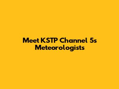 Meet KSTP Channel 5's Meteorologists