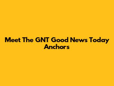 Meet The GNT Good News Today Anchors
