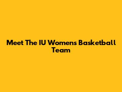 Meet The IU Women's Basketball Team