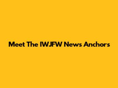 Meet The IWJFW News Anchors