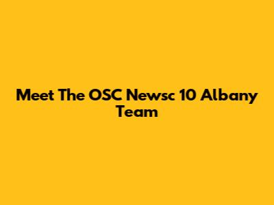 Meet The OSC Newsc 10 Albany Team