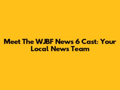 Meet The WJBF News 6 Cast: Your Local News Team