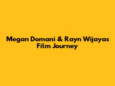 Megan Domani & Rayn Wijaya's Film Journey