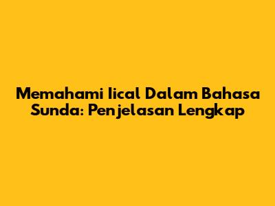 Memahami 'Iical' Dalam Bahasa Sunda: Penjelasan Lengkap