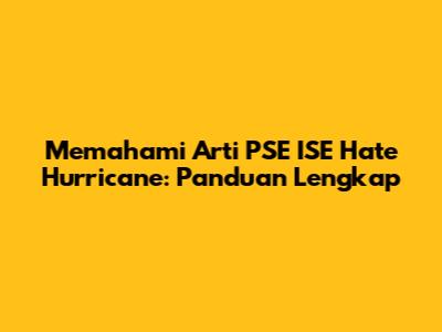 Memahami Arti PSE ISE Hate Hurricane: Panduan Lengkap