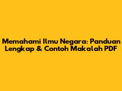 Memahami Ilmu Negara: Panduan Lengkap & Contoh Makalah PDF