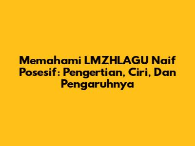 Memahami LMZHLAGU Naif Posesif: Pengertian, Ciri, Dan Pengaruhnya