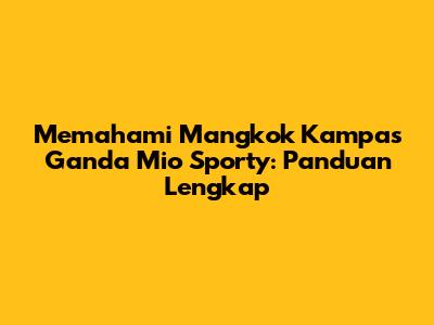 Memahami Mangkok Kampas Ganda Mio Sporty: Panduan Lengkap