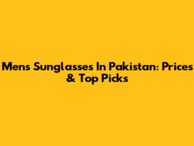 Men's Sunglasses In Pakistan: Prices & Top Picks