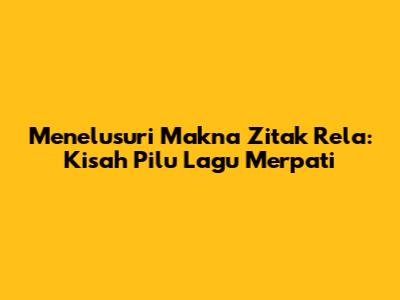 Menelusuri Makna 'Zitak Rela': Kisah Pilu Lagu Merpati