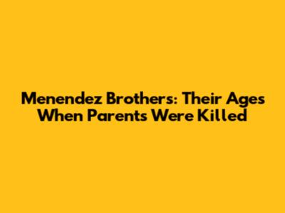 Menendez Brothers: Their Ages When Parents Were Killed