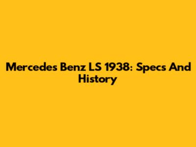 Mercedes Benz LS 1938: Specs And History
