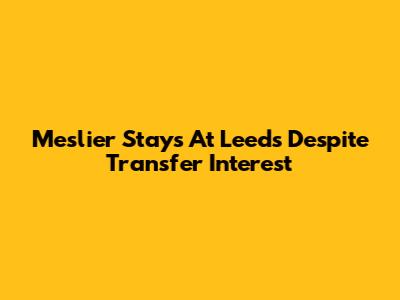 Meslier Stays At Leeds Despite Transfer Interest