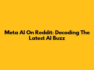 Meta AI On Reddit: Decoding The Latest AI Buzz