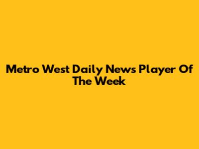 Metro West Daily News Player Of The Week