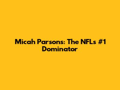 Micah Parsons: The NFL's #1 Dominator