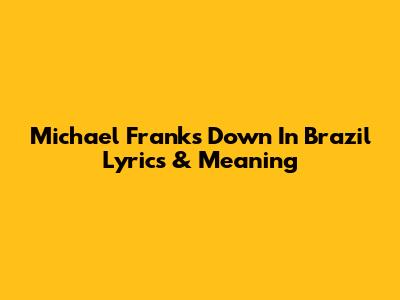 Michael Franks Down In Brazil Lyrics & Meaning