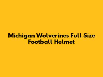 Michigan Wolverines Full Size Football Helmet