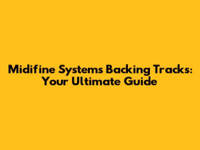 Midifine Systems Backing Tracks: Your Ultimate Guide
