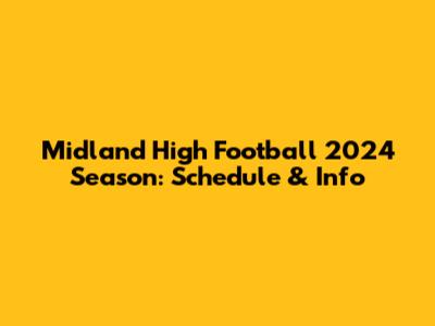 Midland High Football 2024 Season: Schedule & Info
