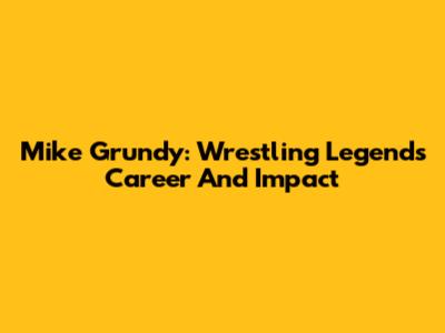Mike Grundy: Wrestling Legend's Career And Impact