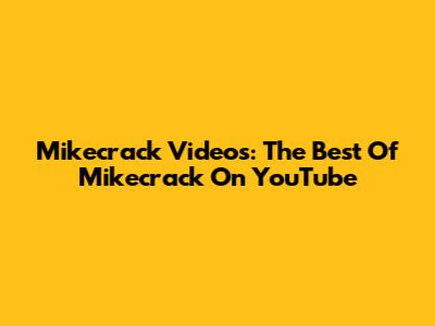 Mikecrack Videos: The Best Of Mikecrack On YouTube