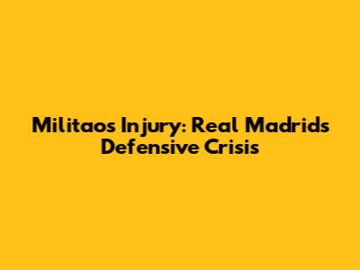 Militao's Injury: Real Madrid's Defensive Crisis