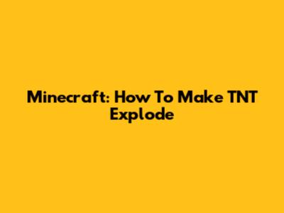 Minecraft: How To Make TNT Explode