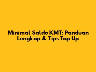 Minimal Saldo KMT: Panduan Lengkap & Tips Top Up
