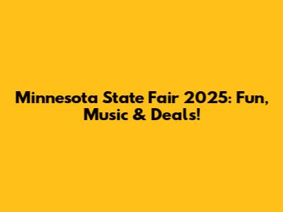 Minnesota State Fair 2025: Fun, Music & Deals!