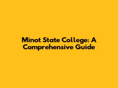 Minot State College: A Comprehensive Guide