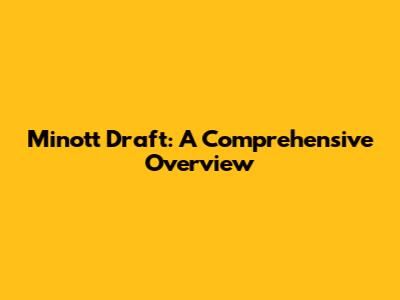 Minott Draft: A Comprehensive Overview
