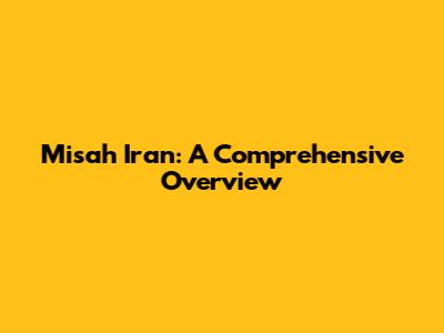 Misah Iran: A Comprehensive Overview
