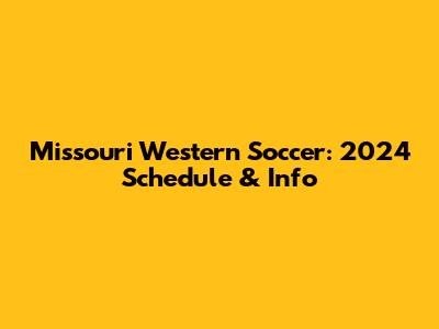 Missouri Western Soccer: 2024 Schedule & Info
