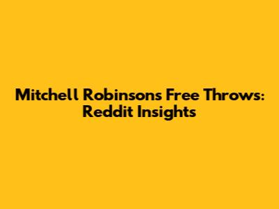 Mitchell Robinson's Free Throws: Reddit Insights